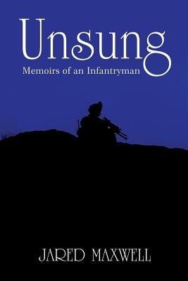 Unsung: Memoirs of an Infantryman by Maxwell, Jared