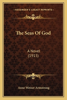 The Seas Of God: A Novel (1915) Paperback Kessinger Publishing