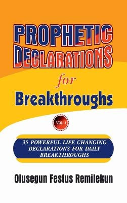 Prophetic Declarations for Breakthroughs 35 Powerful life changing Declarations for Daily Breakthroughs by Remilekun, Olusegun Festus