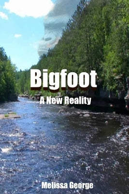 Bigfoot, A New Reality by George, Melissa