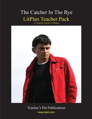 Litplan Teacher Pack: The Catcher in the Rye Paperback Teacher's Pet Publications