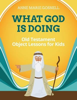 What God Is Doing: Old Testament Object Lessons for Kids Paperback Futureflyingsaucers Resources