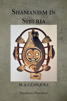 Shamanism in Siberia by Czaplicka, M. A.