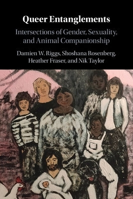 Queer Entanglements: Intersections of Gender, Sexuality, and Animal Companionship Paperback Cambridge University Press