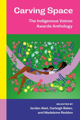 Carving Space: The Indigenous Voices Awards Anthology: A Collection of Prose and Poetry from Emerging Indigenous Writers in Lands Claimed by Canada Paperback McClelland & Stewart