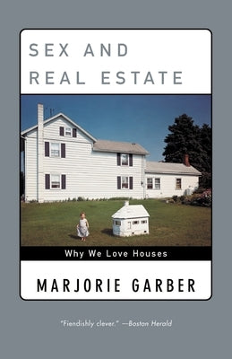 Sex and Real Estate: Why We Love Houses Paperback Anchor Books