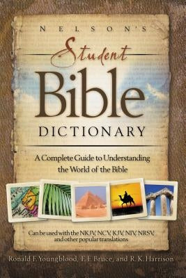 Nelson's Student Bible Dictionary: A Complete Guide to Understanding the World of the Bible Thomas Nelson