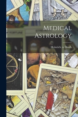 Medical Astrology by Däath, Heinrich N. 2005181550