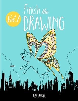 Finish the Drawing (Volume 1): 50 creative prompts for artists of all ages to sketch, color and draw! by Erskine, Jess