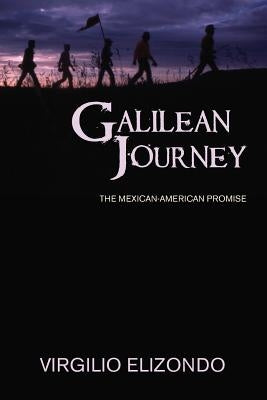 Galilean Journey: The Mexican-American Promise by Elizondo, Virgilio P.