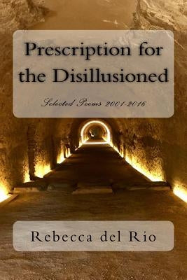 Prescription for the Disillusioned: Selected Poems 2001-2016 Paperback Rebecca del Rio