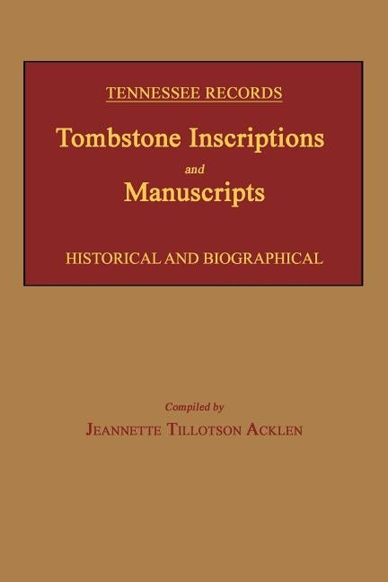 Tennessee Records: Tombstone Inscriptions and Manuscripts by Acklen, Jeannette Tillotson