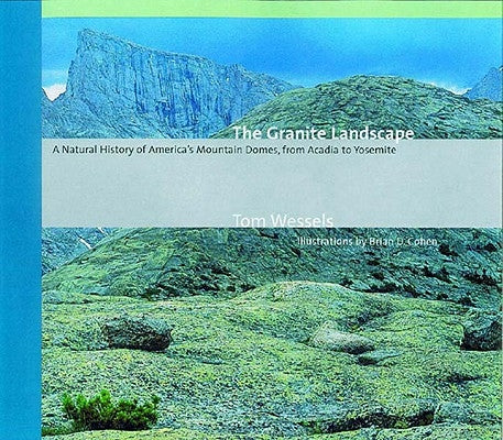 The Granite Landscape: A Natural History of America's Mountain Domes, from Acadia to Yosemite (Revised) by Wessels, Tom