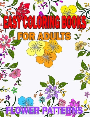 Easy coloring books for adults Flower Patterns: With Inspirational Quotes Gift idea for Seniors or Beginners, Art Therapy Relaxation, Peace and Stress by Smile, V. Man