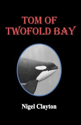 Tom of Twofold Bay by Clayton, Nigel Brian James