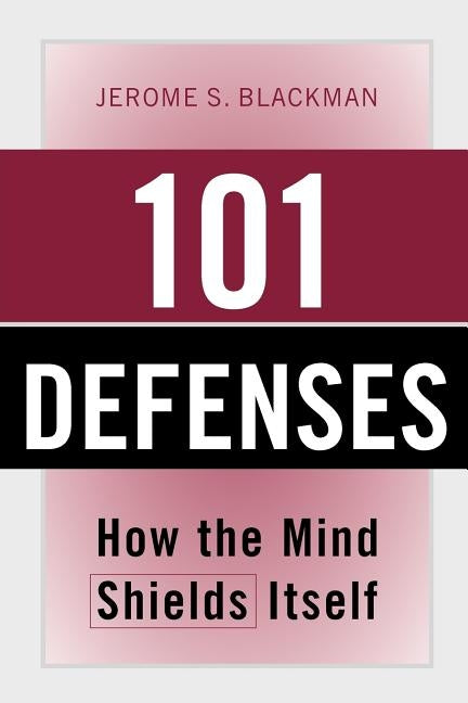 101 Defenses: How the Mind Shields Itself [With Pocket Reference] by Blackman, Jerome S.