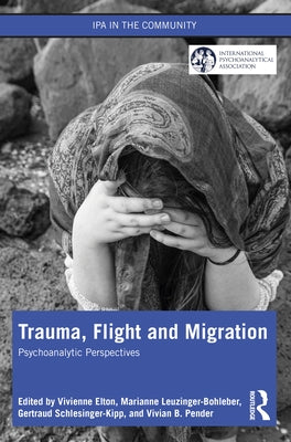 Trauma, Flight and Migration: Psychoanalytic Perspectives by Elton, Vivienne