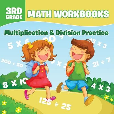 3rd Grade Math Workbooks: Multiplication & Division Practice by Baby Professor