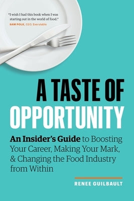 A Taste of Opportunity: An Insider's Guide to Boosting Your Career, Making Your Mark, and Changing the Food Industry from Within by Guilbault, Renee