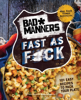 Bad Manners: Fast as F*ck: 101 Easy Recipes to Pack Your Plate: A Vegan Cookbook by Bad Manners