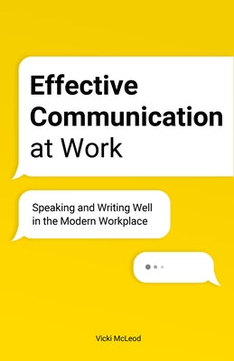 Effective Communication at Work: Speaking and Writing Well in the Modern Workplace Rockridge Press