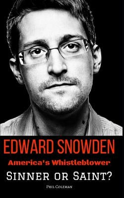 Edward Snowden: America's Whistleblower - Sinner or Saint? Paperback Independently Published
