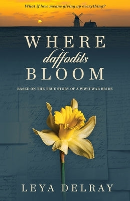 Where Daffodils Bloom: Based on the True Story of a WWII War Bride Paperback Ink River Press