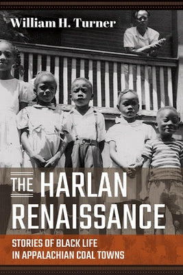 Harlan Renaissance: Stories of Black Life in Appalachian Coal Towns by Turner, William H.