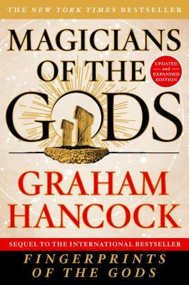 Magicians of the Gods: Updated and Expanded Edition - Sequel to the International Bestseller Fingerprints of the Gods by Hancock, Graham