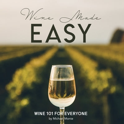 Wine Made Easy: Wine 101 For Everyone Paperback Wine Doctor