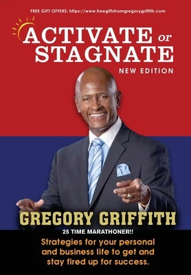 Activate or Stagnate: Strategies for your personal and business life to get and stay fired up for success. by Gregory Griffith