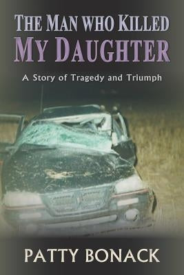 The Man Who Killed My Daughter: A Story of Tragedy and Triumph Paperback MindStir Media