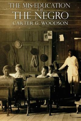 The Miseducation of the Negro by Woodson, Carter Godwin