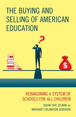 The Buying and Selling of American Education: Reimagining a System of Schools for All Children Paperback Rowman & Littlefield Publishers
