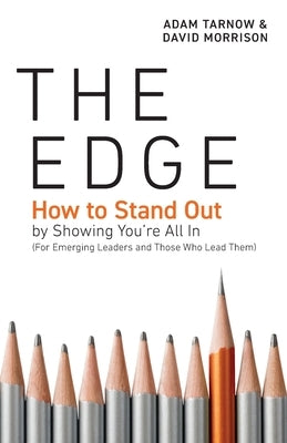 The Edge: How to Stand Out by Showing You're All In (For Emerging Leaders and Those Who Lead Them) by Tarnow, Adam