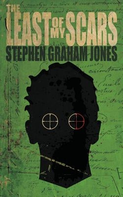 The Least of My Scars by Jones, Stephen Graham