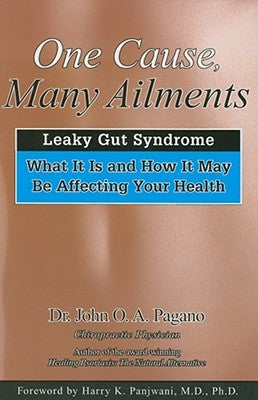 One Cause, Many Ailments: The Leaky Gut Syndrome: What It Is and How It May Be Affecting Your Health by Pagano, John O. A.
