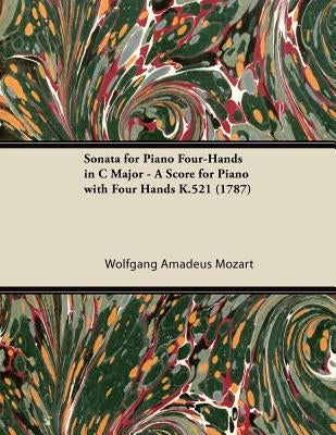 Sonata for Piano Four-Hands in C Major - A Score for Piano with Four Hands K.521 (1787) by Mozart, Wolfgang Amadeus