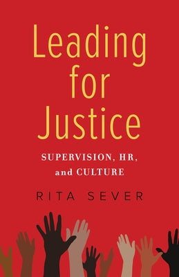 Leading for Justice: Supervision, Hr, and Culture by Sever, Rita