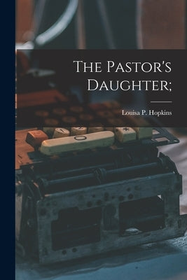 The Pastor's Daughter; Paperback Legare Street Press