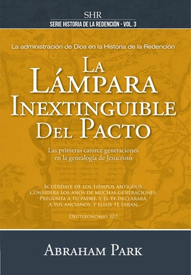 La Lámpara Inextinguible del Pacto Tomo 3: Las Primeras Catorce Generaciones En La Genealogia de Jesucristo by Park, Abraham