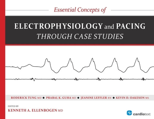 Essential Concepts of Electrophysiology and Pacing Through Case Studies Paperback Cardiotext Inc