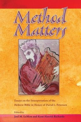 Method Matters: Essays on the Interpretation of the Hebrew Bible in Honor of David L. Petersen Paperback SBL Press