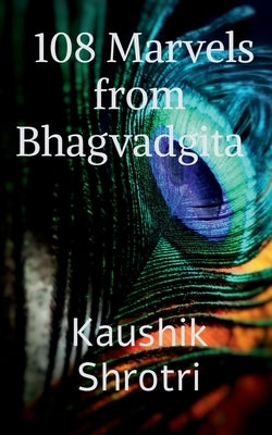 108 Marvels from Bhagvadgita: Wonders that will change your life from Bhagvadgita by Shrotri, Kaushik V.