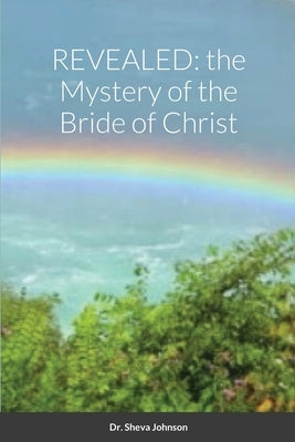 Revealed: the Mystery of the Bride of Christ by Johnson, Sheva