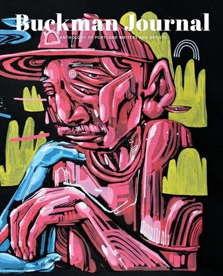Buckman Journal 003: Anthology of Portland Artists and Writers Paperback Buckman Publishing LLC