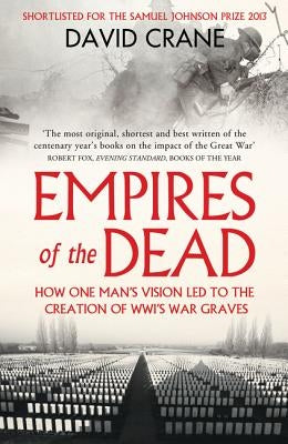 Empires of the Dead: How One Man's Vision Led to the Creation of Wwi's War Graves Paperback William Collins