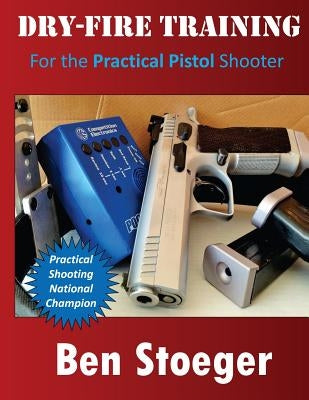 Dry-Fire Training: For the Practical Pistol Shooter Paperback Createspace Independent Publishing Platform