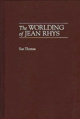 The Worlding of Jean Rhys by Thomas, Sue