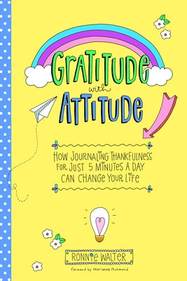 Gratitude with Attitude: How Journaling Thankfulness for Just 5 Minutes a Day Can Change Your Life (a Woman Gift, for Readers of Good Days Star by Walter, Ronnie